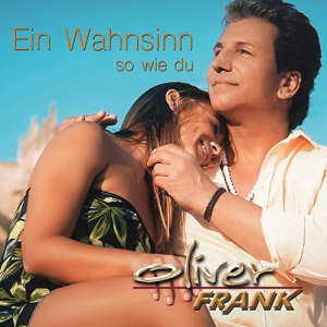 Oliver Frank - Ein Wahnsinn so wie du Oliver Frank - Ein Wahnsinn so wie du