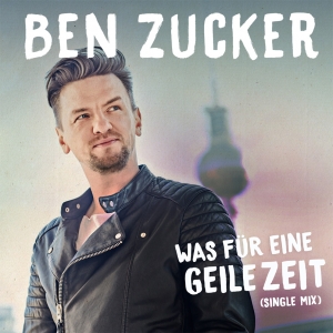 Ben Zucker - Was für eine geile Zeit Ben Zucker - Was für eine geile Zeit