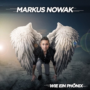 Markus Nowak - Wie ein Phönix Markus Nowak - Wie ein Phönix
