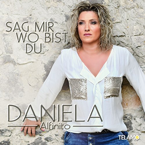 Daniela Alfinito - Sag mir wo bist Du Daniela Alfinito - Sag mir wo bist Du
