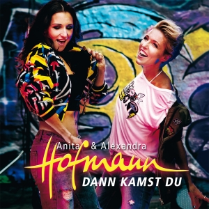 Anita & Alexandra Hofmann - Dann kamst Du Anita & Alexandra Hofmann - Dann kamst Du