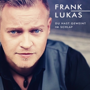 Frank Lukas - Du hast geweint im Schlaf Frank Lukas - Du hast geweint im Schlaf