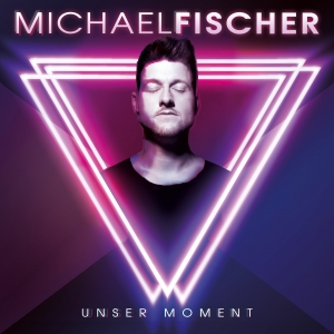 Michael Fischer - Unser Moment Michael Fischer - Unser Moment