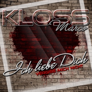 Marco Kloss - Ich liebe dich (vergiss mich nicht) Marco Kloss - Ich liebe dich (vergiss mich nicht)