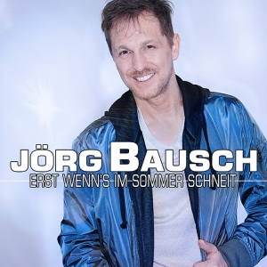 Jörg Bausch - Erst wenn´s im Sommer schneit Jörg Bausch - Erst wenn´s im Sommer schneit