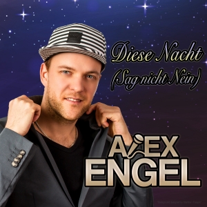 Alex Engel - Diese Nacht (Sag nicht Nein) Alex Engel - Diese Nacht (Sag nicht Nein)