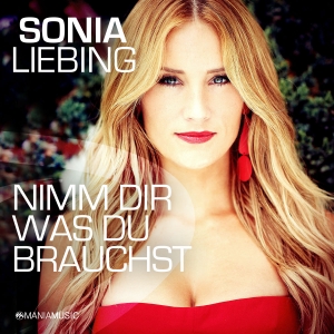 Sonia Liebing - Nimm Dir was Du brauchst Sonia Liebing - Nimm Dir was Du brauchst