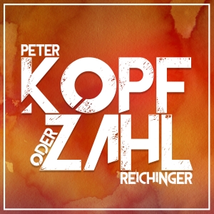 Peter Reichinger - Kopf oder Zahl Peter Reichinger - Kopf oder Zahl