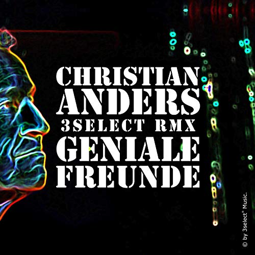 Christian Anders - Geniale Freunde - 3select RMX Christian Anders - Geniale Freunde - 3select RMX