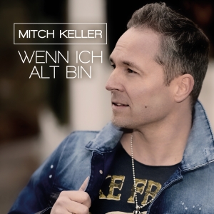 Mitch Keller - Wenn ich alt bin Mitch Keller - Wenn ich alt bin