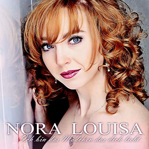 Nora Louisa - Ich bin das Mädchen das dich liebt Nora Louisa - Ich bin das Mädchen das dich liebt