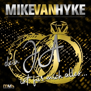 Mike van Hyke - Dein Ja ist für mich alles Mike van Hyke - Dein Ja ist für mich alles
