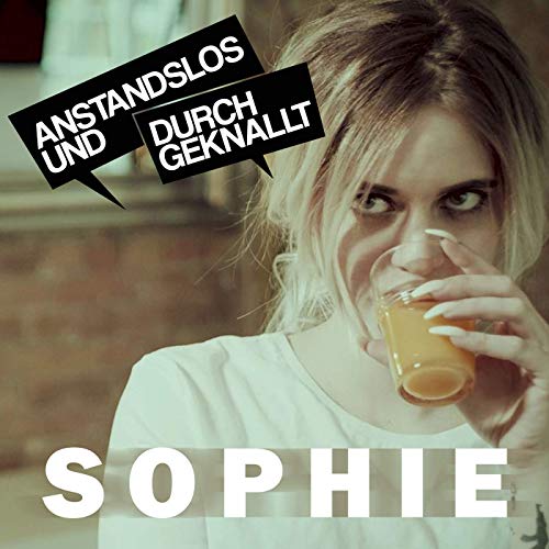 Anstandslos & Durchgeknallt - Sophie Anstandslos & Durchgeknallt - Sophie