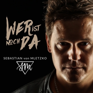 Sebastian von Mletzko - Wer ist noch da Sebastian von Mletzko - Wer ist noch da