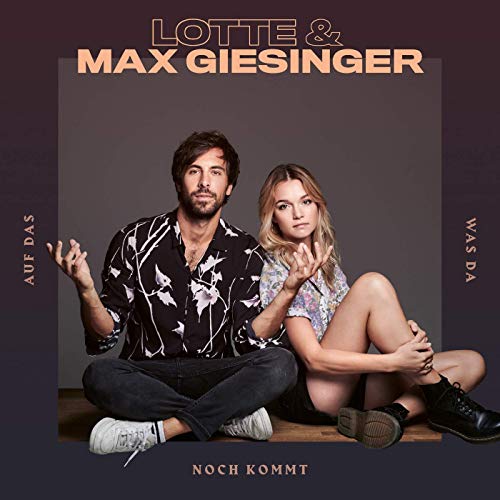 LOTTE & Max Giesinger - Auf das, was da noch kommt LOTTE & Max Giesinger - Auf das, was da noch kommt