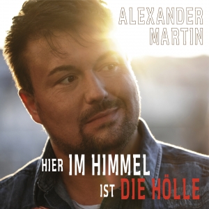 Alexander Martin - Hier im Himmel ist die Hölle Alexander Martin - Hier im Himmel ist die Hölle