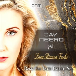 Jay Neero feat. Lara Bianca Fuchs - Dann hau doch endlich ab Jay Neero feat. Lara Bianca Fuchs - Dann hau doch endlich ab