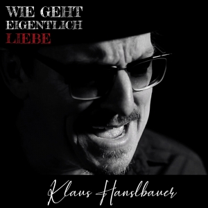 Klaus Hanslbauer - Wie geht eigentlich Liebe Klaus Hanslbauer - Wie geht eigentlich Liebe