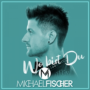Michael Fischer - Wo bist du Michael Fischer - Wo bist du