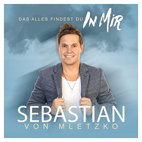 Sebastian von Mletzko - Das alles findest du in mir Sebastian von Mletzko - Das alles findest du in mir