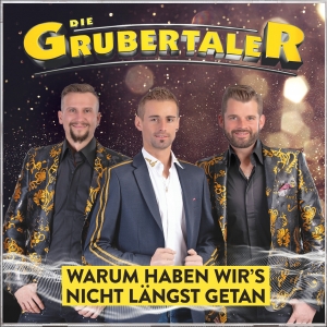 Die Grubertaler - Warum haben wirs nicht längst getan Die Grubertaler - Warum haben wirs nicht längst getan