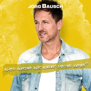 Jörg Bausch - Wann werden wir wieder tanzen gehen? Jörg Bausch - Wann werden wir wieder tanzen gehen?