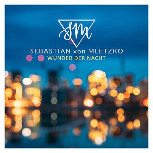 Sebastian von Mletzko - Wunder der Nacht Sebastian von Mletzko - Wunder der Nacht