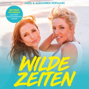Anita & Alexandra Hofmann - Wilde Zeiten Anita & Alexandra Hofmann - Wilde Zeiten