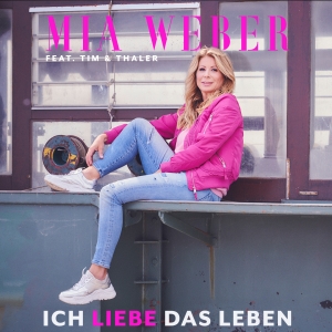 Mia Weber feat. Tim & Thaler - Ich liebe das Leben Mia Weber feat. Tim & Thaler - Ich liebe das Leben