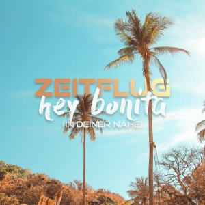 Zeitflug - Hey Bonita (In Deiner Nähe) Zeitflug - Hey Bonita (In Deiner Nähe)