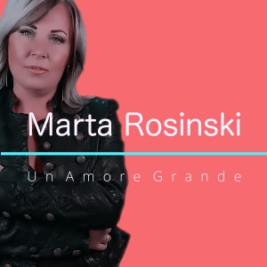 Marta Rosinski - Un Amore Grande Marta Rosinski - Un Amore Grande