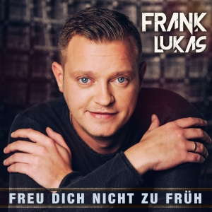 Frank Lukas - Freu dich nicht zu früh