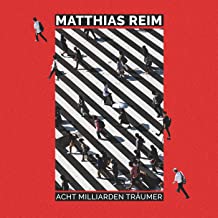 Matthias Reim - Acht Milliarden Träumer Matthias Reim - Acht Milliarden Träumer