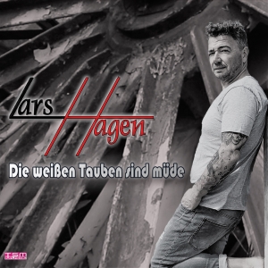 Lars Hagen - Die weissen Tauben sind müde Lars Hagen - Die weissen Tauben sind müde