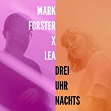 Mark Forster x LEA - Drei Uhr Nachts Mark Forster x LEA - Drei Uhr Nachts