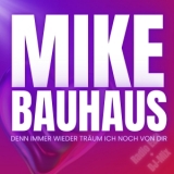 Denn immer wieder träum ich noch von dir - Mike Bauhaus