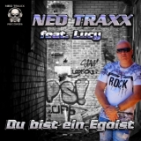 Du bist ein Egoist - Neo Traxx feat. Lucy