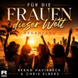 Für die Frauen dieser Welt - Neuanfang - Bernd Havixbeck & Chris Elbers