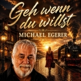 Geh wenn du willst - Michael Egerer