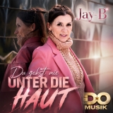 Du gehst mir unter die Haut - Jay-B