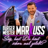 Sag hast Du heut schon mal gelebt? - Bürgermeister MarKuss