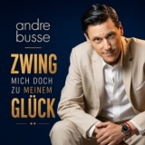 Zwing mich doch zu meinem Glück - Andre Busse