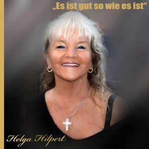 Es ist gut so wie es ist - Helga Hilpert