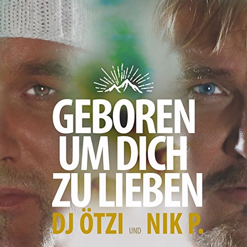 DJ Ötzi & Nik P. - Geboren um Dich zu lieben DJ Ötzi & Nik P. - Geboren um Dich zu lieben