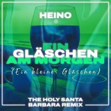 Ein Gläschen am Morgen (Ein kleines Gläschen) (The Holy Santa Barbara Remix) - Heino & The Holy Santa Barbara