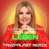 Ich werd leben (Sommerrausch Tanzpalast Remix) - Silvia Kaufmann