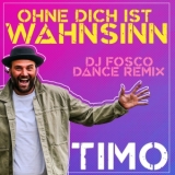 Ohne Dich ist Wahnsinn (DJ Fosco Dance Mix) - Timo