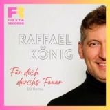 F&uuml;r dich durchs Feuer (DJ Remix) - Raffael K&ouml;nig