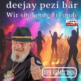 Wir sind gute Freunde (DPB Remix) - deejay pezi b&auml;r