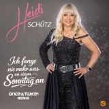 Ich fange nie mehr was an einem Sonntag an (Once&Twice! Remix) - Heidi Sch&uuml;tz